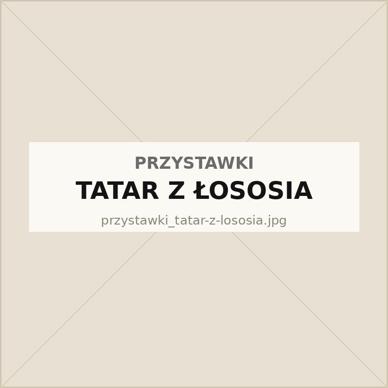 Przystawki: tatar z łososia